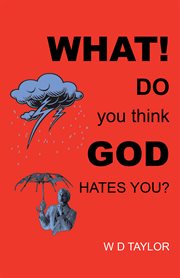 What! do you think god hates you? cover image