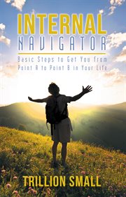 Internal navigator. Basic Steps to Get You from Point a to Point B in Your Life cover image