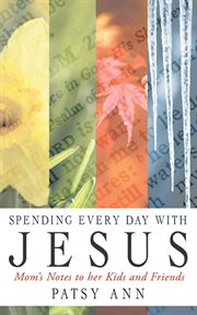 Spending every day with jesus : mom's notes to her kids and friends cover image