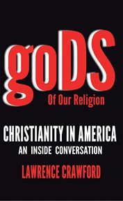 Gods of our religion. Christianity in America: an Inside Conversation cover image
