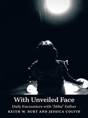 With unveiled face. Daily Encounters with "Abba" Father cover image