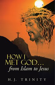 How I met God... from Islam to Jesus cover image