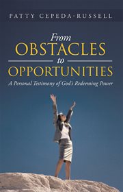 From obstacles to opportunities. A Personal Testimony of God's Redeeming Power cover image