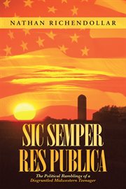 Sic semper res publica. The Political Ramblings of a Disgruntled Midwestern Teenager cover image