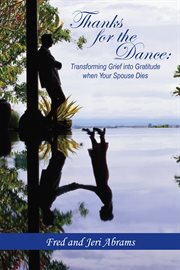 Thanks for the dance. Transforming Grief into Gratitude When Your Spouse Dies cover image