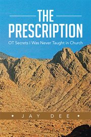 The prescription. Ot Secrets I Was Never Taught in Church cover image