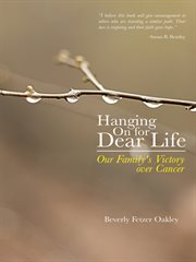 Hanging on for dear life : our family's victory over cancer cover image