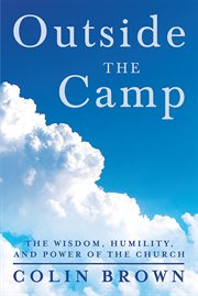Outside the camp. The Wisdom, Humility, and Power of the Church cover image