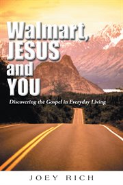 Walmart, Jesus, and You : Discovering the Gospel in Everyday Living cover image
