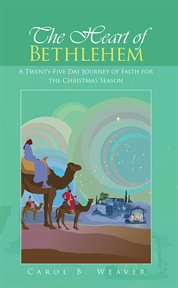 The heart of bethlehem. A Twenty-Five Day Journey of Faith for the Christmas Season cover image