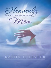 My heavenly encounter with mom cover image