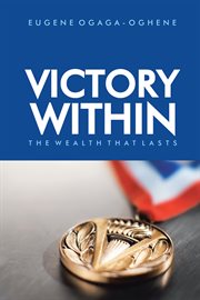 Victory within. The Wealth That Lasts cover image