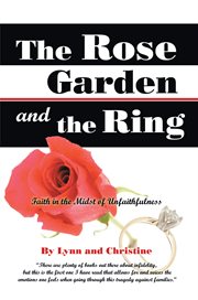 The rose garden and the ring. Faith in the Midst of Unfaithfulness cover image