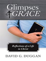 Glimpses of Grace : Reflections of a Life in Christ cover image