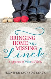 Bringing Home the Missing Linck : A Journey of Faith to Family cover image