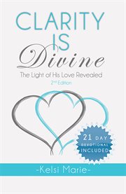 Clarity is divine. The Light of His Love Revealed cover image