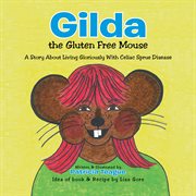 Gilda the gluten free mouse : a story about living gloriously with celiac sprue disease cover image