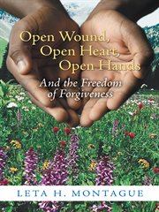 Open wound, open heart, open hands. And the Freedom of Forgiveness cover image