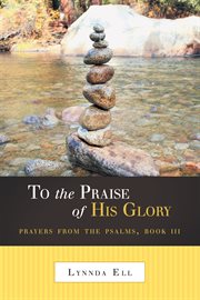 To the praise of His glory : prayers from the Psalms, Book III cover image