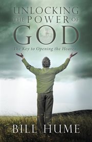 Unlocking the power of god. The Key to Opening the Heavens cover image
