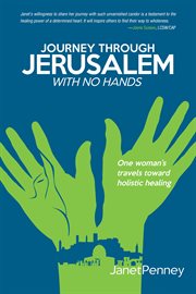 Journey through jerusalem with no hands. One Woman's Travel Toward Holistic Healing cover image