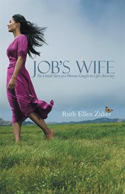 Job's wife. The Untold Story of a Woman Caught in Life's Adversity cover image