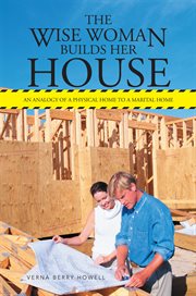 The wise woman builds her house. An Analogy of a Physical Home to a Marital Home cover image