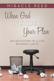 When God vetoes your plan : an invitation to a life without limits cover image