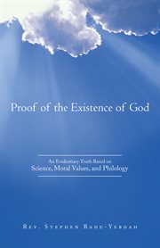 Proof of the existence of god. An Evidentiary Truth Based on Science, Moral Values, and Philology cover image
