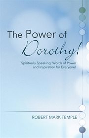 The power of dorothy!. Spiritually Speaking: Words of Power and Inspiration for Everyone! cover image