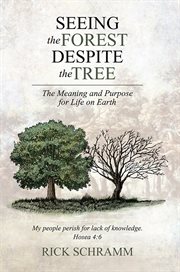 Seeing the forest despite the tree. The Meaning and Purpose for Life on Earth cover image