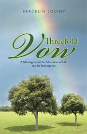 Threefold vow. A Marriage Amid the Adversities of Life and Its Redemption cover image