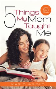 Five things my mom taught me. About Being a Woman cover image