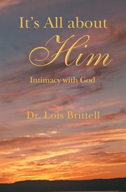 It's all about him. Intimacy with God cover image