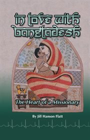 In love with Bangladesh : the heart of a missionary cover image