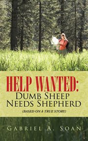Help wanted:  dumb sheep needs shepherd. Based on a True Story cover image