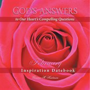 God's answers to our heart's compelling questions: february. Inspiration Datebook cover image