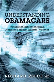 Understanding obamacare. Travails of Implementation, Notes of a Health Reform Watcher cover image