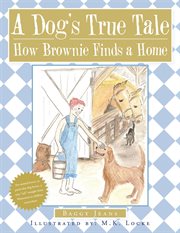 A dog's true tale. How Brownie Finds a Home cover image