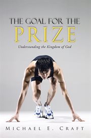 The goal for the prize. Understanding the Kingdom of God cover image