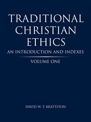 Traditional christian ethics, volume one. An Introduction and Indexes cover image