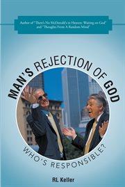 Man's rejection of god. Who's Responsible? cover image
