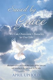 Saved by grace. We Can Overcome Obstacles in Our Life cover image