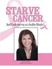 Starve cancer and cook your way to a healthy lifestyle cover image