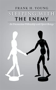 Sleeping with the enemy. An Unconscious Fellowship with Spirit Beings cover image