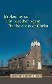 Broken by sin. Put Together Again by the Cross of Christ cover image