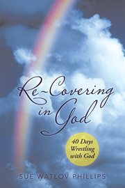 Re-covering in god. 40 Days Wrestling with God cover image