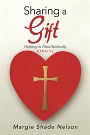 Sharing a gift. Helping Us Grow Spiritually (H.U.G.S.) cover image