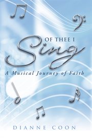 Of thee i sing. A Musical Journey of Faith cover image