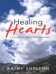 Healing hearts : a journey in the midst of spiritual adversity cover image